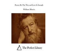 Poems By The Way and Love Is Enough (Perfect Library)