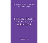 Poems, Essays, and Other Writings: 2 (The Collected Writings of Michael Juste)