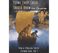 Poems Every Child Should Know in Cursive: Poem and D'Nealian Cursive Copywork Book, Part 1