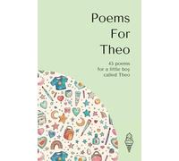 Poems for Theo: 45 personalised poems for a little boy called Theo (Personalised Poems for Children)