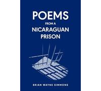 Poems From A Nicaraguan Prison: One Americans journey, writing poems and exploring his thoughts while serving time in a Nicaraguan prison.