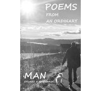 Poems from an Ordinary Man: Some light hearted, some more dark, some came straight from my heart