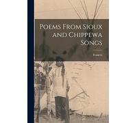 Poems From Sioux and Chippewa Songs