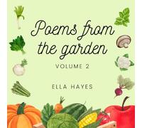 Poems From The Garden Volume 2: 25 Poems About Vegetables, Poetry Books for Kids, Poetry Picture Books, Vegetables Lover (The Garden Of Poems)
