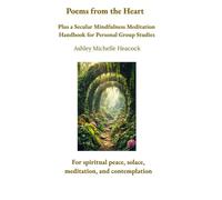 Poems from the Heart: Plus a Secular Mindfulness Meditation Handbook for Personal Group Studies