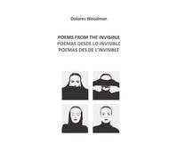 POEMS FROM THE INVISIBLE/ POEMAS DESDE LO INVISIBLE/ POEMES DES DE L'INVISIBLE