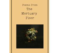 Poems From The Mortuary Floor