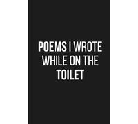 Poems I Wrote While on the Toilet: Funny Bathroom Journal for Bored Geniuses and Creative Minds