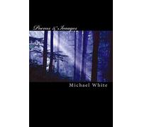 Poems & Images: Poems & Images by Michael White with selected Quotations: Volume 1