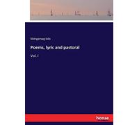 Poems, lyric and pastoral: Vol. I