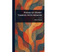 Poems of Henry Timrod; With Memoir