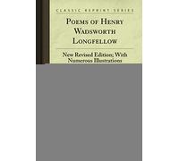 Poems of Henry Wadsworth Longfellow: New Revised Edition; With Numerous Illustrations (Classic Reprint)