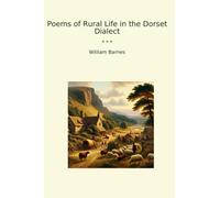 Poems of Rural Life in the Dorset Dialect (Classic Books)