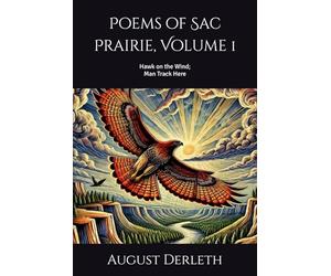Poems of Sac Prairie, Volume 1: Hawk on the Wind; Man Track Here