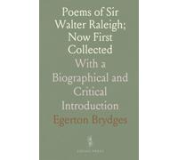 Poems of Sir Walter Raleigh; Now First Collected: With a Biographical and Critical Introduction