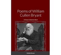Poems of William Cullen Bryant: A Classic Collection Book
