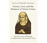 Poems on Hadewijch of Antwerp: Visions, Love, and the Madness of Divine Union