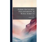 Poems, On Sacred, Philanthropic, & Rural Subjects