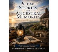 Poems,Stories and Ancestral Memories: The Past Lives on through those that Remember (The McKinney Family Heritage Series)