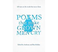 Poems That Make Grown Men Cry: 100 Men on the Words That Move Them