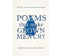 Poems That Make Grown Men Cry: 100 Men on the Words That Move Them by Anthony Holden (2015-05-21)