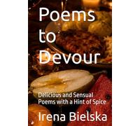 Poems to Devour: Delicious and Sensual Poems with a Hint of Spice