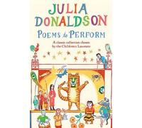 Poems to Perform: A Classic Collection chosen by the Children's Laureate: Written by Julia Donaldson, 2014 Edition, (Illustrated edition) Publisher: Macmillan Children's Books [Paperback]
