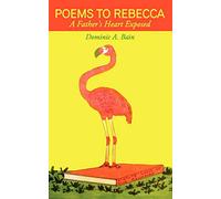 Poems to Rebecca: A Father's Heart Exposed – AuthorHouse