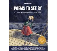 Poems to See By: A Comic Artist Interprets Great Poetry: 1 (Julian Peters Poetry Comics, 1)