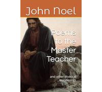 Poems to the Master Teacher: and other Mystical Wanderings