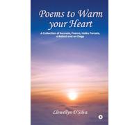 Poems to Warm your Heart: A Collection of Sonnets, Poems, Haiku tercets, a Ballad and an Elegy