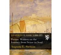 Poems: Written on the Journey from Sense to Soul