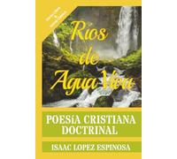 Poesía Cristiana "Ríos de Agua Viva": Poesía Doctrinal | Verso Libre y Verso Tradicional-Clásico | Poemario Evangélico | Doctrina en Versos