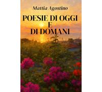 Poesie di oggi e di domani: 45 poesie per ogni età