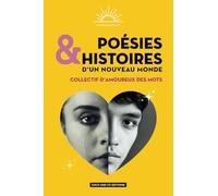 POÉSIES & HISTOIRES D’UN NOUVEAU MONDE: Collectif d’amoureux des mots