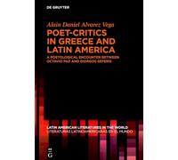Poet-Critics in Greece and Latin America: A Poetological Encounter between Octavio Paz and Giorgos Seferis (Latin American Literatures in the World / Literaturas Latinoamericanas en el Mundo, 29)