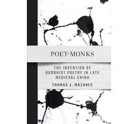Poet-Monks: The Invention of Buddhist Poetry in Late Medieval China