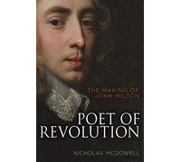 Poet of Revolution: The Making of John Milton