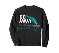 Poet Writer Go Away I'm Writing Funny Poetry Quill Quote Sweatshirt