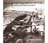 Poetic Bodies and Corpses of War: South African Great War Poetry