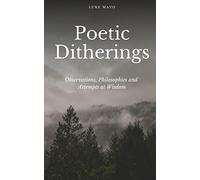 Poetic Ditherings- Observations, Philosophies and Attempts at Wisdom