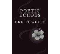 Poetic Echoes | Eko Powetik: collection of 43 poems written in English translated into Haitian Creole (and a coda) | A bridge between worlds, languages, and centuries