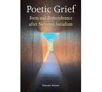 Poetic Grief : Form and Remembrance After National Socialism