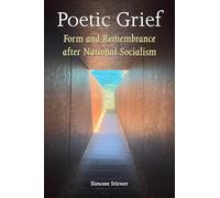 Poetic Grief: Form and Remembrance After National Socialism (Verbal Arts: Studies in Poetics)