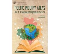 Poetic Inquiry Atlas Vol. 1: A Survey of Rigorous Poetics (Education)