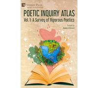 Poetic Inquiry Atlas Vol. 1: A Survey of Rigorous Poetics (Series in Education)