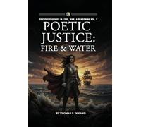 Poetic Justice: Fire & Water: 5 (Epic Philosophies in Love, War, & Reasoning)
