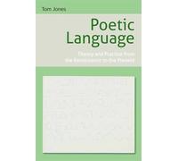 Poetic Language: Theory and Practice from the Renaissance to the Present
