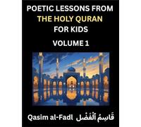 Poetic Lessons from the Holy Quran for Kids (Part 1)- The Whispers of the Divine Rhyme, A Collection of Quranic Verses in Verse, Religion, Morality, ... and Poetic Reflections from the Islam