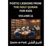 Poetic Lessons from the Holy Quran for Kids (Part 11)- The Whispers of the Divine Rhyme, A Collection of Quranic Verses in Verse, Religion, Morality, ... and Poetic Reflections from the Islam